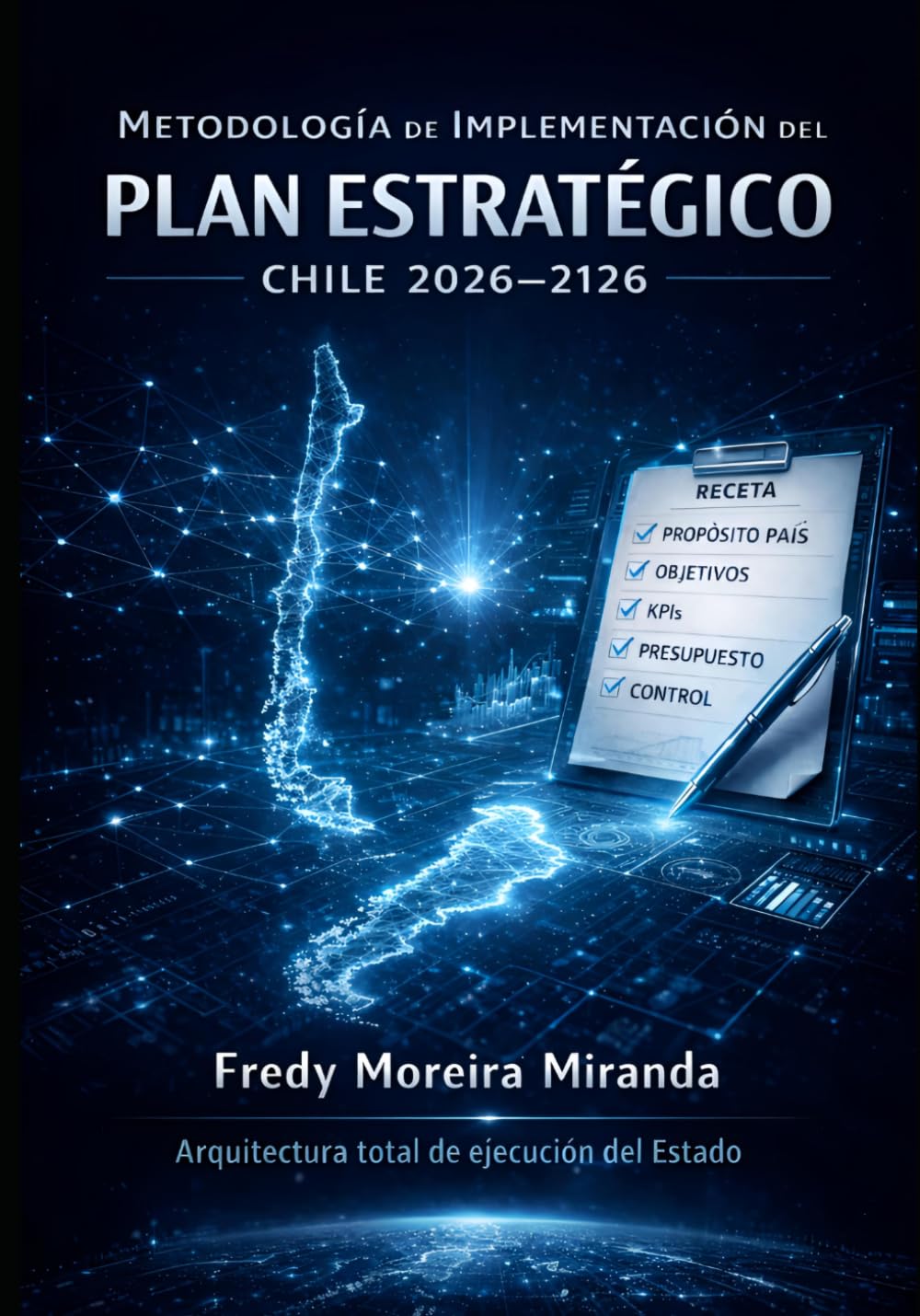 Metodología de Implementación del Plan Estratégico Chile 2026–2126: Arquitectura total de ejecución del Estado