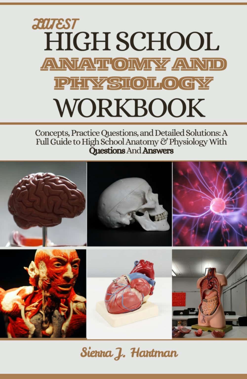 LATEST HIGH SCHOOL ANATOMY AND PHYSIOLOGY WORKBOOK: Concepts, Practice Questions, and Detailed Solutions: A Full Guide to High School Anatomy & Physiology With Questions And Answers