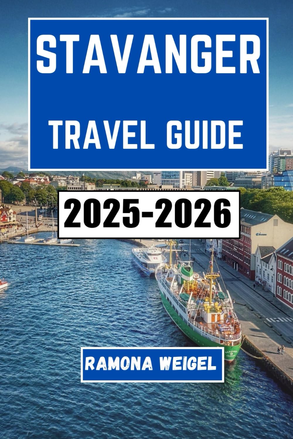 STAVANGER TRAVEL GUIDE 2025-2026: Explore the Rich Culture, Coastal Adventures, and Unique Local Experiences of Norway’s Vibrant City