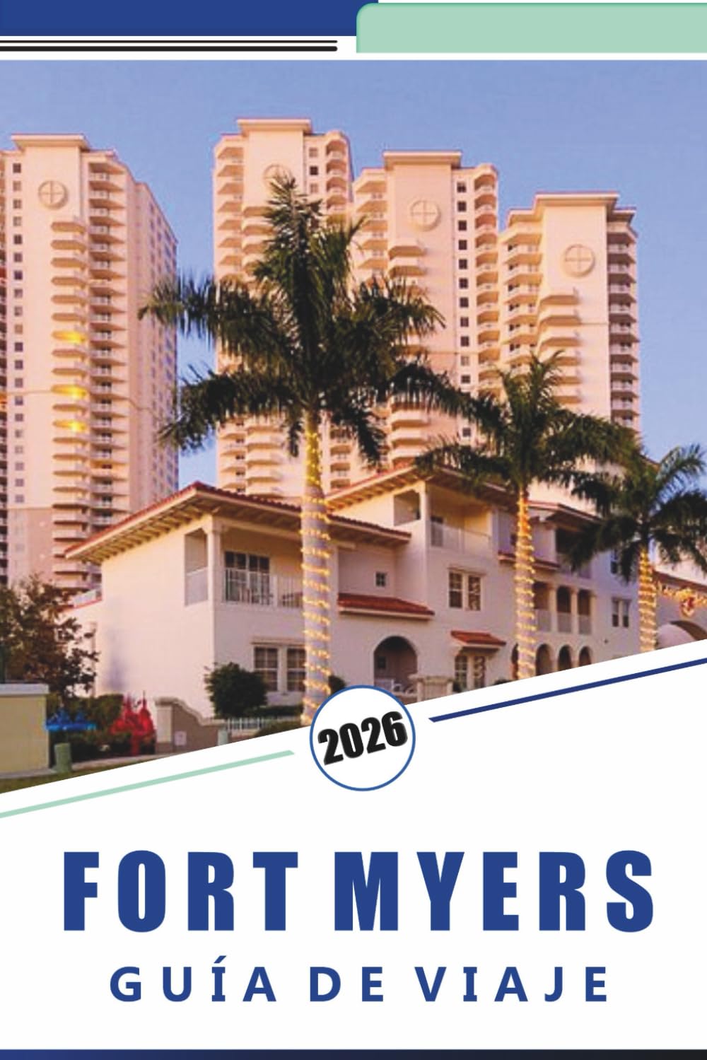 FORT MYERS GUÍA DE VIAJE 2026: Descubre playas vírgenes, las principales atracciones, la gastronomía local, la vida nocturna, los mapas, la aventura ... de isla en isla y consejos de viaje local.