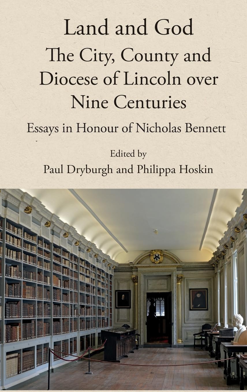 Land and God: the City, County and Diocese of Lincoln over Nine Centuries: Essays in Honour of Nicholas Bennett (Publications of the Lincoln Record Society)