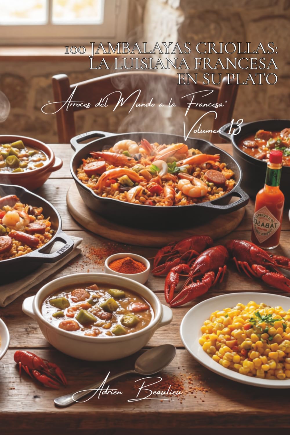 100 jambalayas criollas: la Luisiana francesa en su plato: Especias cajún, mariscos, el espíritu francés de América (SERIE ARROZ (25 libros) - Subserie “Arroces del Mundo a la Francesa” (10 libros))