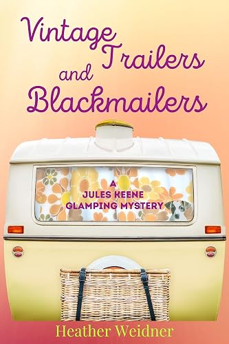 Vintage Trailers and Blackmailers: A Jules Keene Glamping Mystery