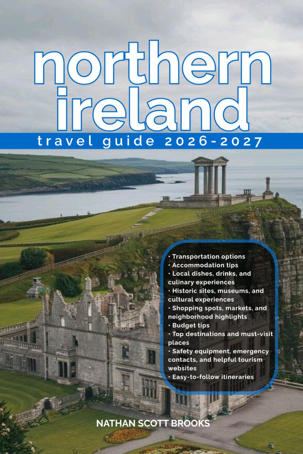 NORTHERN IRELAND TRAVEL GUIDE: Discover Northern Ireland from arrival to departure with a well-detailed guide that helps you see more in half the time ... advice, budget guidance,& top attractions