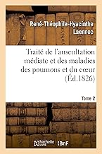 Traité de l'Auscultation Médiate Et Des Maladies Des Poumons Et Du Coeur. Tome 2 (French Edition)