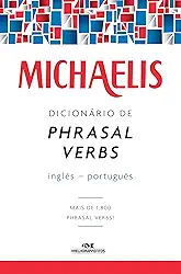 Michaelis dicionário de phrasal verbs – inglês-português