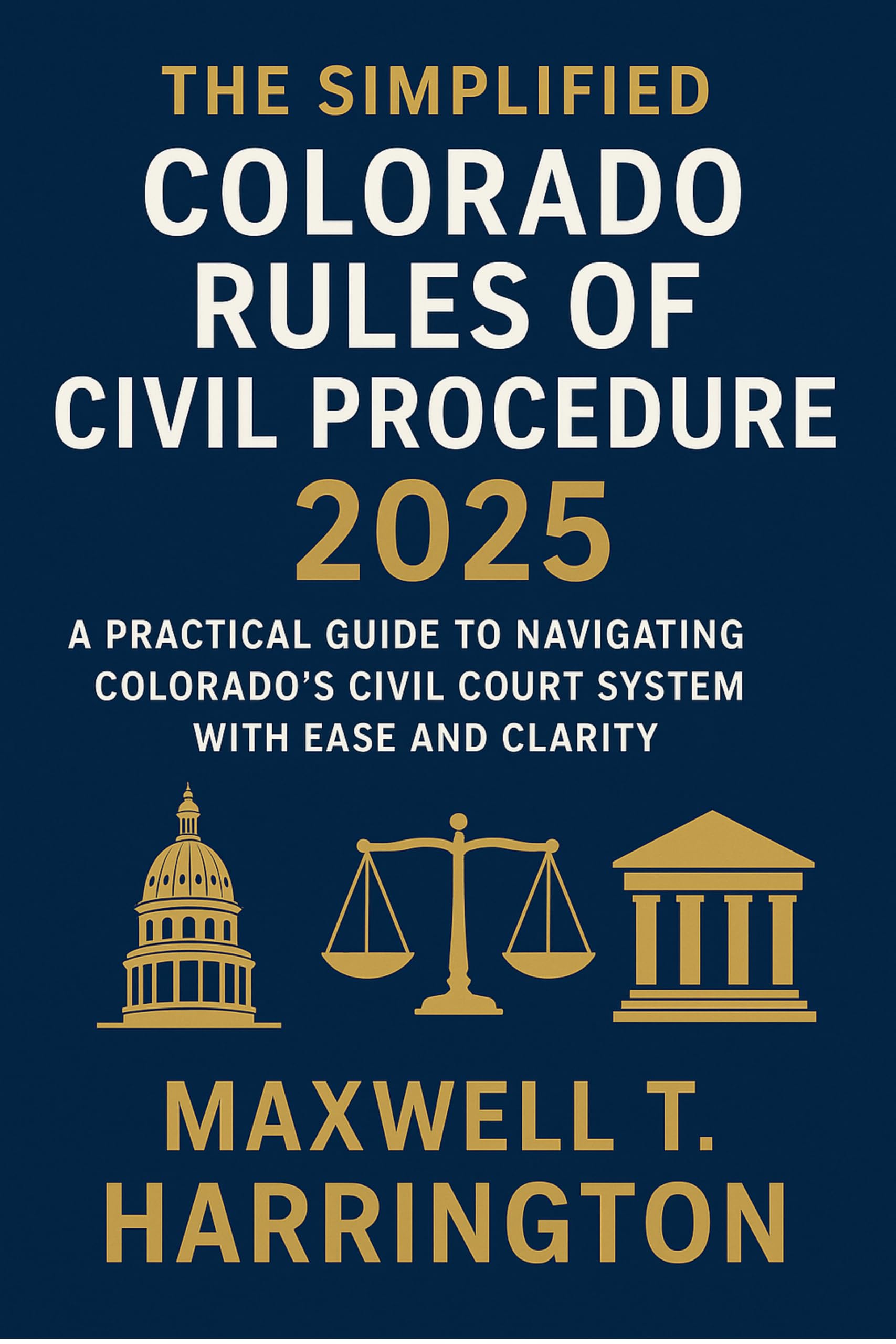 The Simplified Colorado Rules of Civil Procedure 2025: A Practical Guide to Navigating Colorado’s Civil Court System with Ease and Clarity