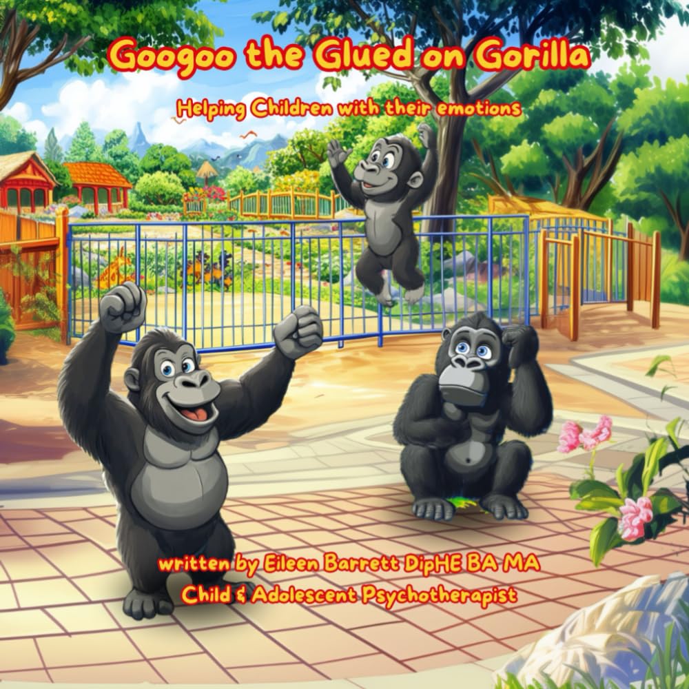 Googoo the Glued on Gorilla: Helping children with their feelings: Separation Anxiety