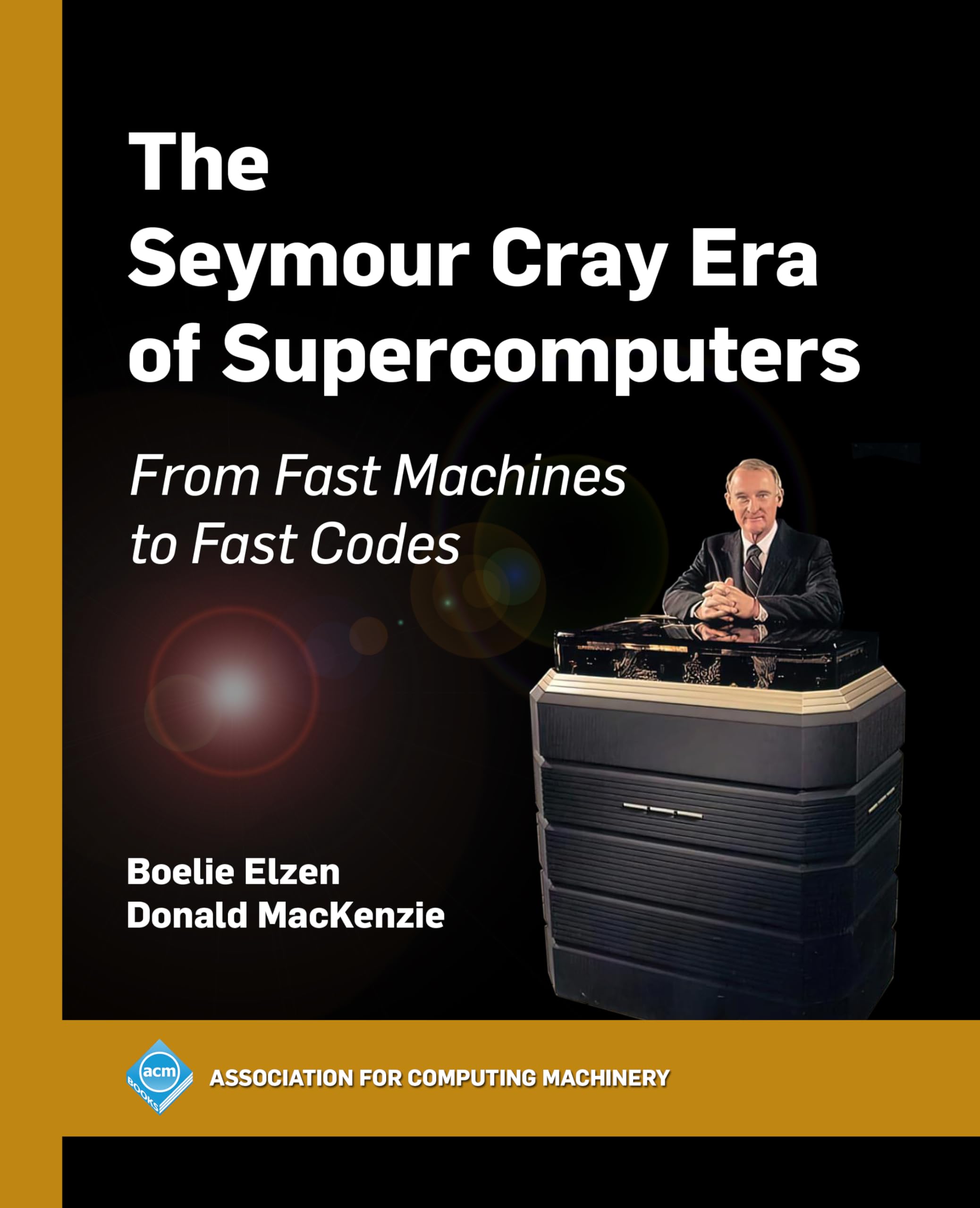 The Seymour Cray Era of Supercomputers by Boelie Elzen PAPERBACK 9798400713705