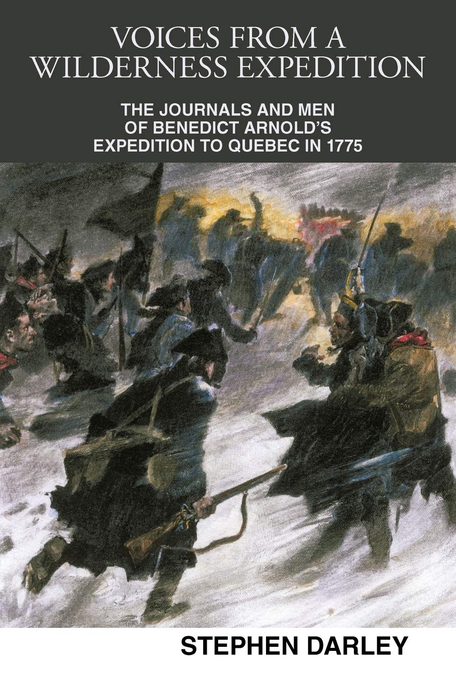 Voices From A Wilderness Expedition: The Journals And Men Of Benedict Arnold'S Expedition To Quebec In 1775