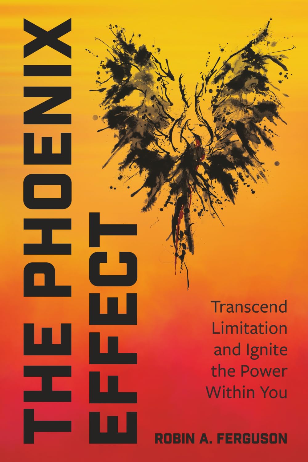 The Phoenix Effect: Transcend Limitation and Ignite the Power Within You