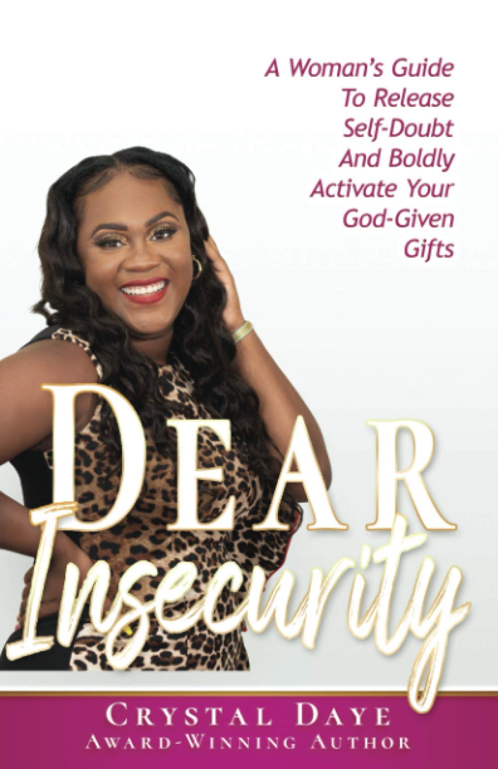 Dear Insecurity: A Woman's Guide To Release Self-Doubt And Boldly Activate Your God-Given Gifts
