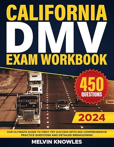 California DMV Exam Workbook: Your Ultimate Guide to First-Try Success with 450 Comprehensive Practice Questions and Detailed Breakdowns