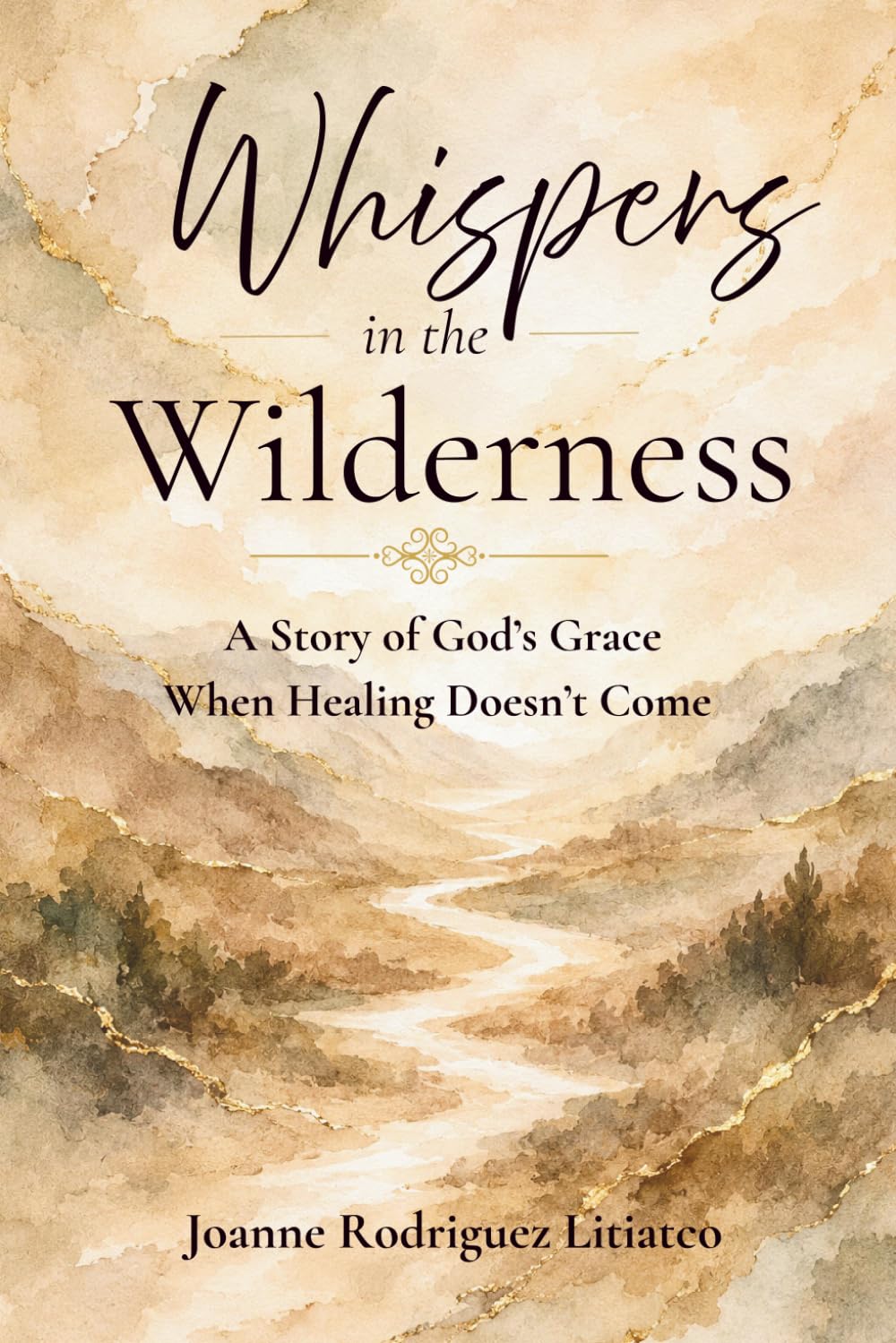 Whispers in the Wilderness: A Story of God's Grace When Healing Doesn't Come