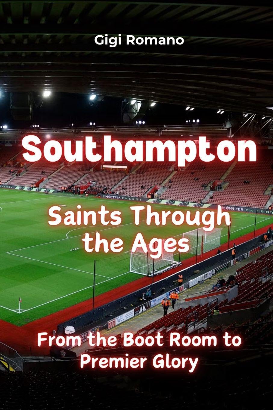 Southampton: Saints Through the Ages - From the Boot Room to Premier Glory