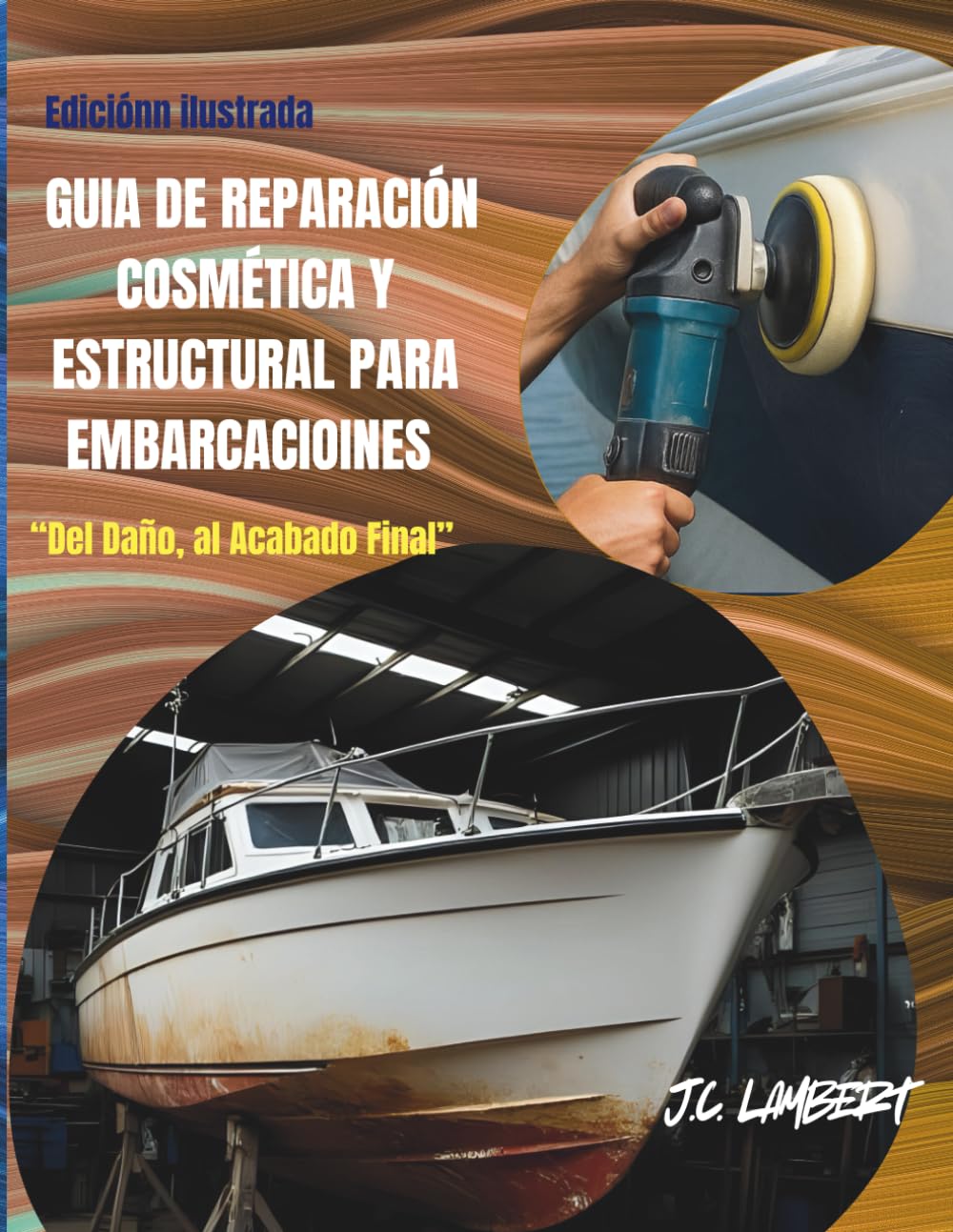 GUÍA DE REPARACIÓN COSMÉTICA Y ESTRUCTURAL PARA EMBARCACIONES: “Del Daño, al Acabado Final”