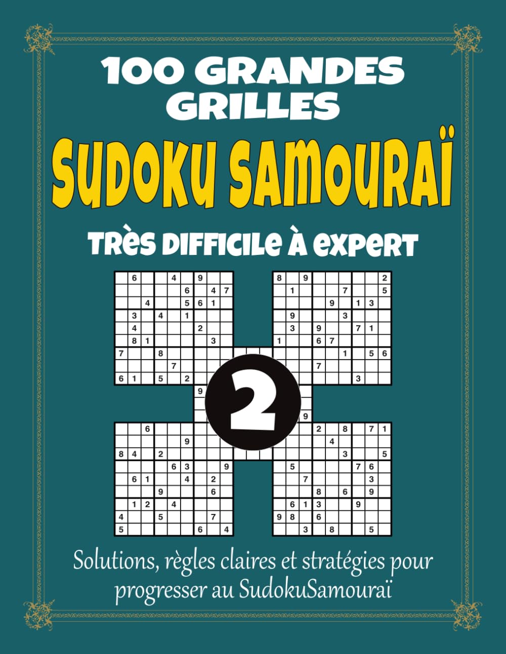 Sudoku Samouraï 2 – Très Difficile à Expert: 100 grandes grilles pour adultes, grand format à gros caractères avec solutions, règles et stratégies, niveau expert pour les passionnés de défis extrêmes