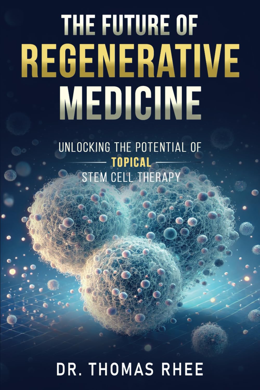The Future of Regenerative Medicine: Unlocking the Potential of Topical Stem Cell Therapy