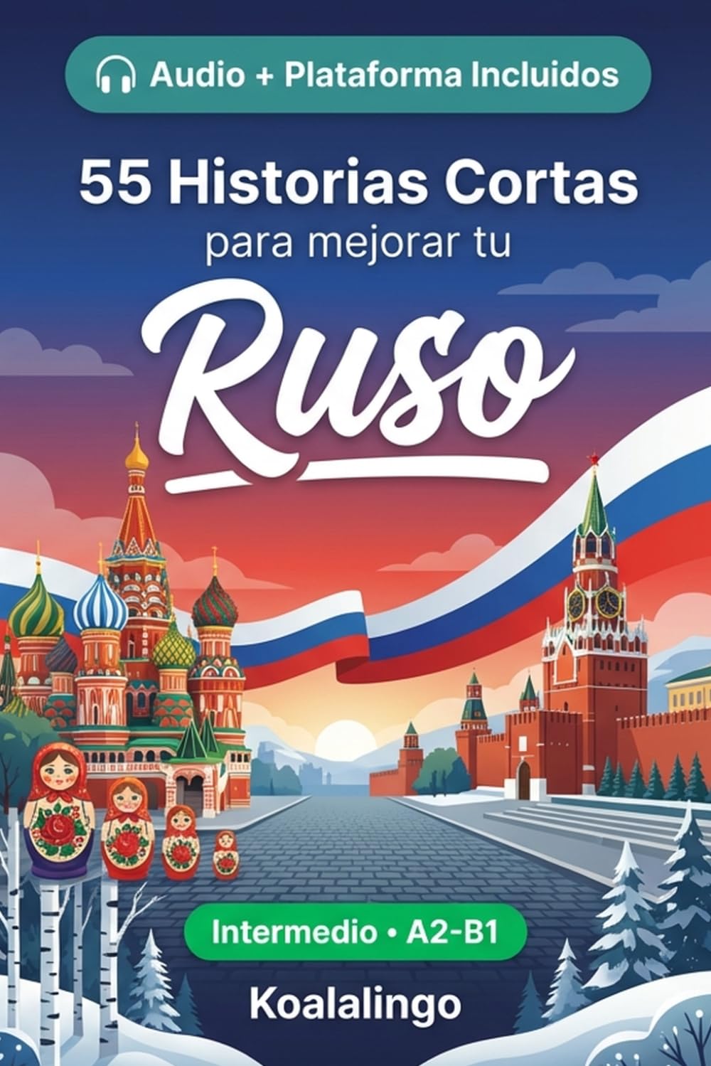 55 cuentos bilingües para mejorar tu Ruso para intermedios: Mejora tu vocabulario, lectura y comprensión escrita con ejercicios para estudiantes y adultos de nivel A2-B1