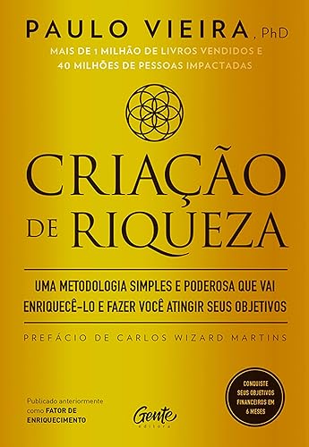 Criação de riqueza: Uma metodologia simples e poderosa que vai enriquecê-lo e fazer você atingir seus objetivos