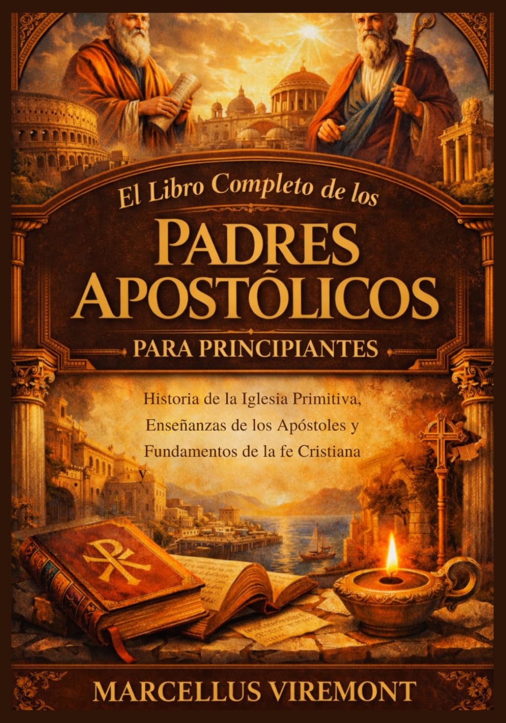 El Libro Completo de los Padres Apostólicos para Principiantes: Historia de la Iglesia Primitiva, Enseñanzas de los Apóstoles y Fundamentos de la fe Cristiana
