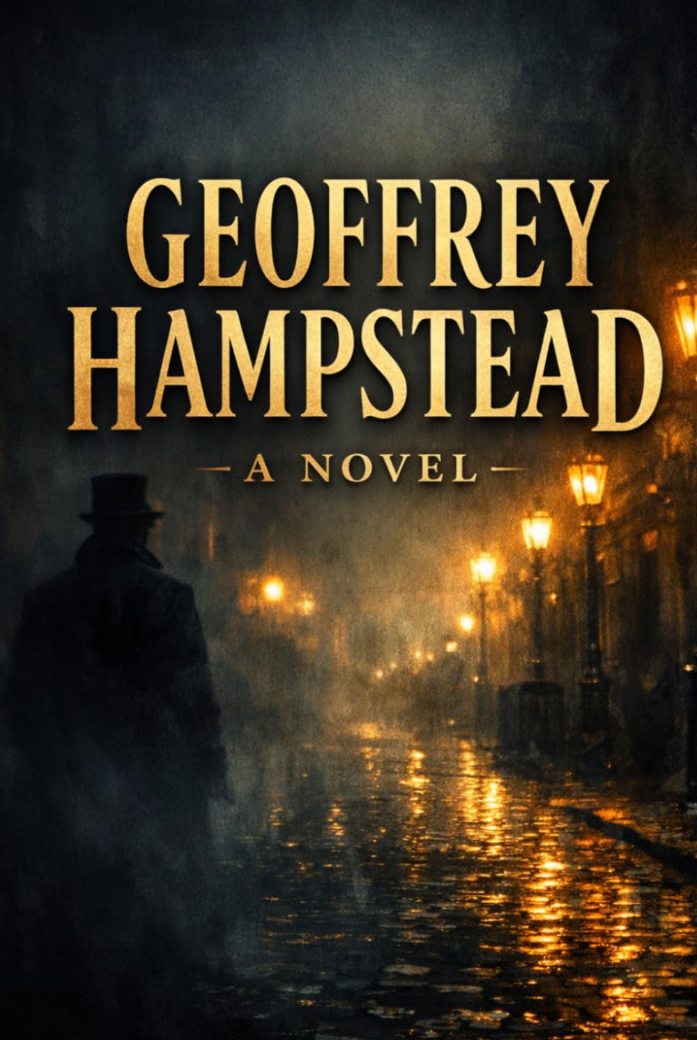 GEOFFREY HAMPSTEAD: A NOVEL: A Dark Victorian Mystery of Crime, Betrayal, Ambition and Hidden Secrets in London’s Financial World