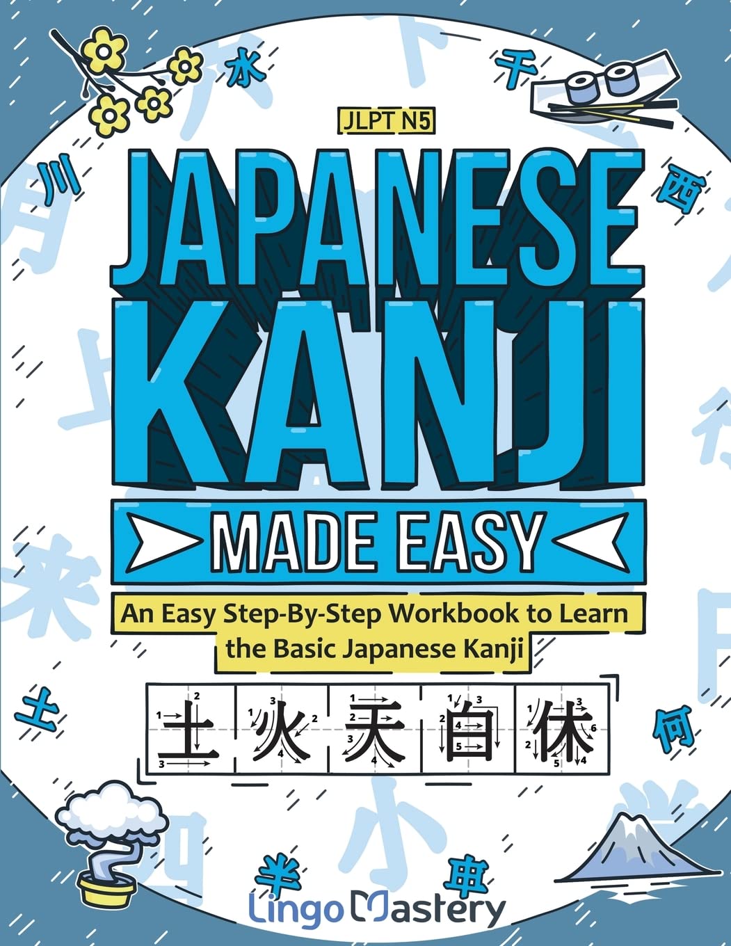 Japanese Kanji Made Easy: An Easy Step-By-Step Workbook to Learn the Basic