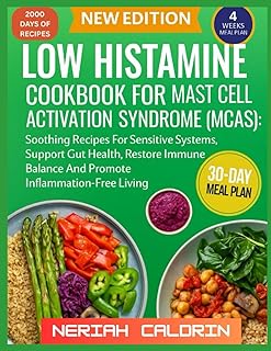 Low Histamine cookbook for mast cell Activation Syndrome (mcas): Soothing Recipes For Sensitive Systems, Support Gut Health, Restore Immune Balance And Promote Inflammation-Free Living