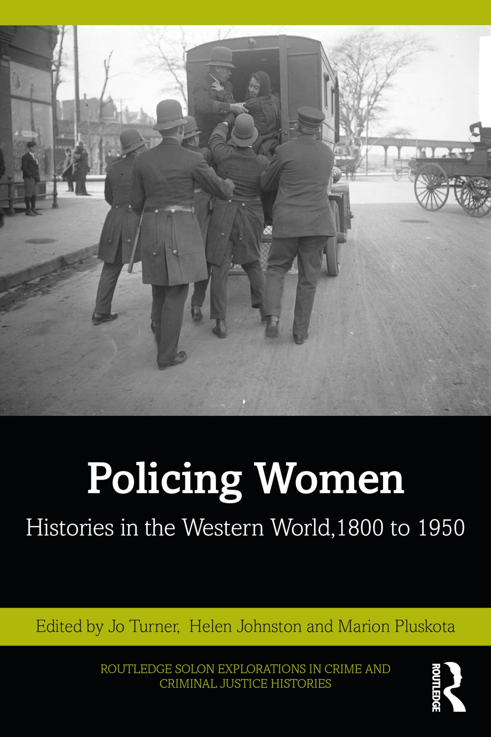 Policing Women: Histories in the Western World, 1800 to 1950 (Routledge SOLON Explorations in Crime and Criminal Justice Histories)
