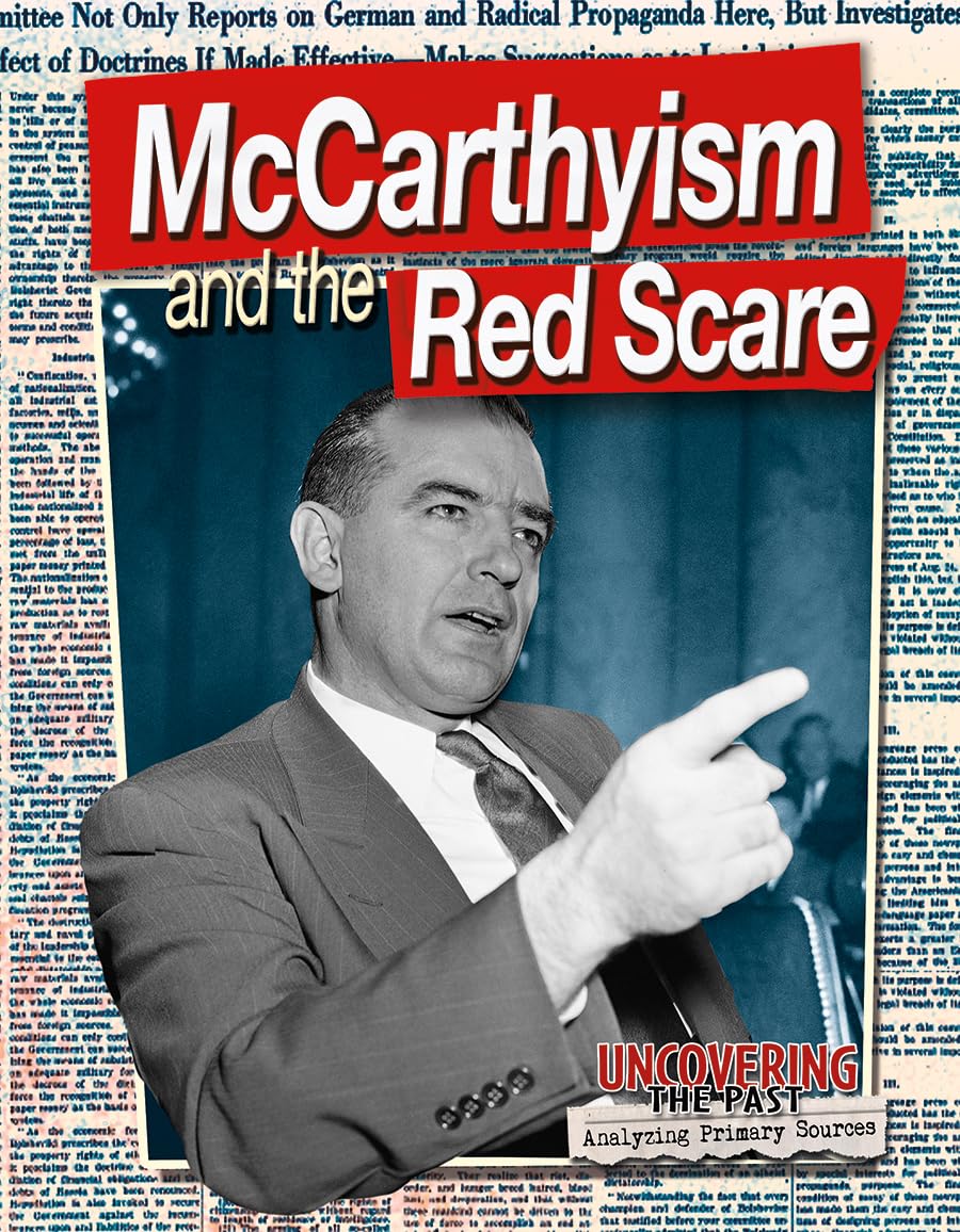 McCarthyism and the Red Scare (Uncovering the Past: Analyzing Primary Sources)
