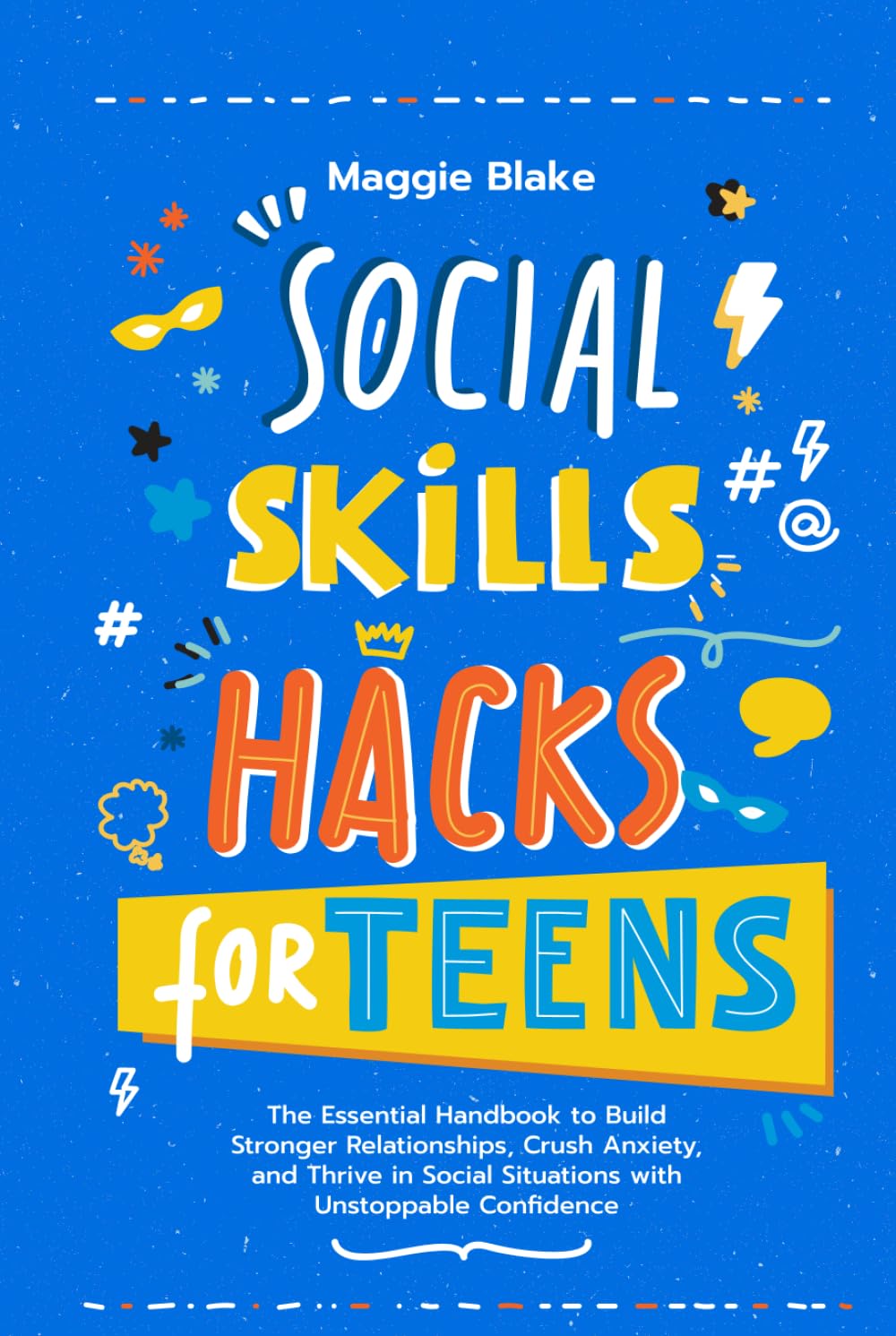 Social Skills Hacks for Teens: The Essential Handbook to Build Stronger Relationships, Crush Anxiety, and Thrive in Social Situations with Unstoppable ... (Your Best Teen Life: Grow, Shine, Thrive)