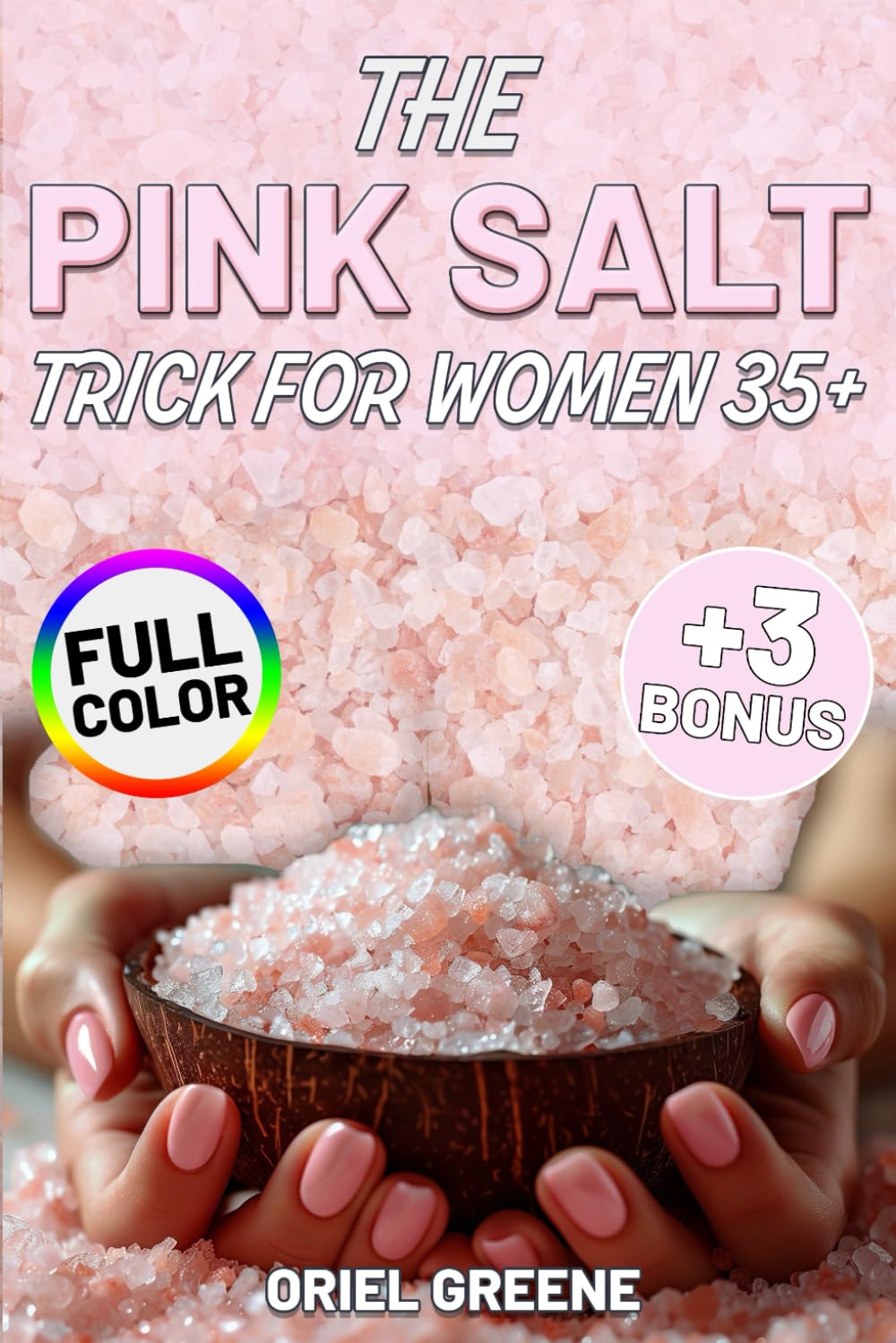 The Pink Salt Trick for Women 35+: A Delicious Collection of Easy, Science-Inspired Recipes and Rituals to Improve Digestion, Control Cravings, and Finally Lose Stubborn Belly Fat — Naturally