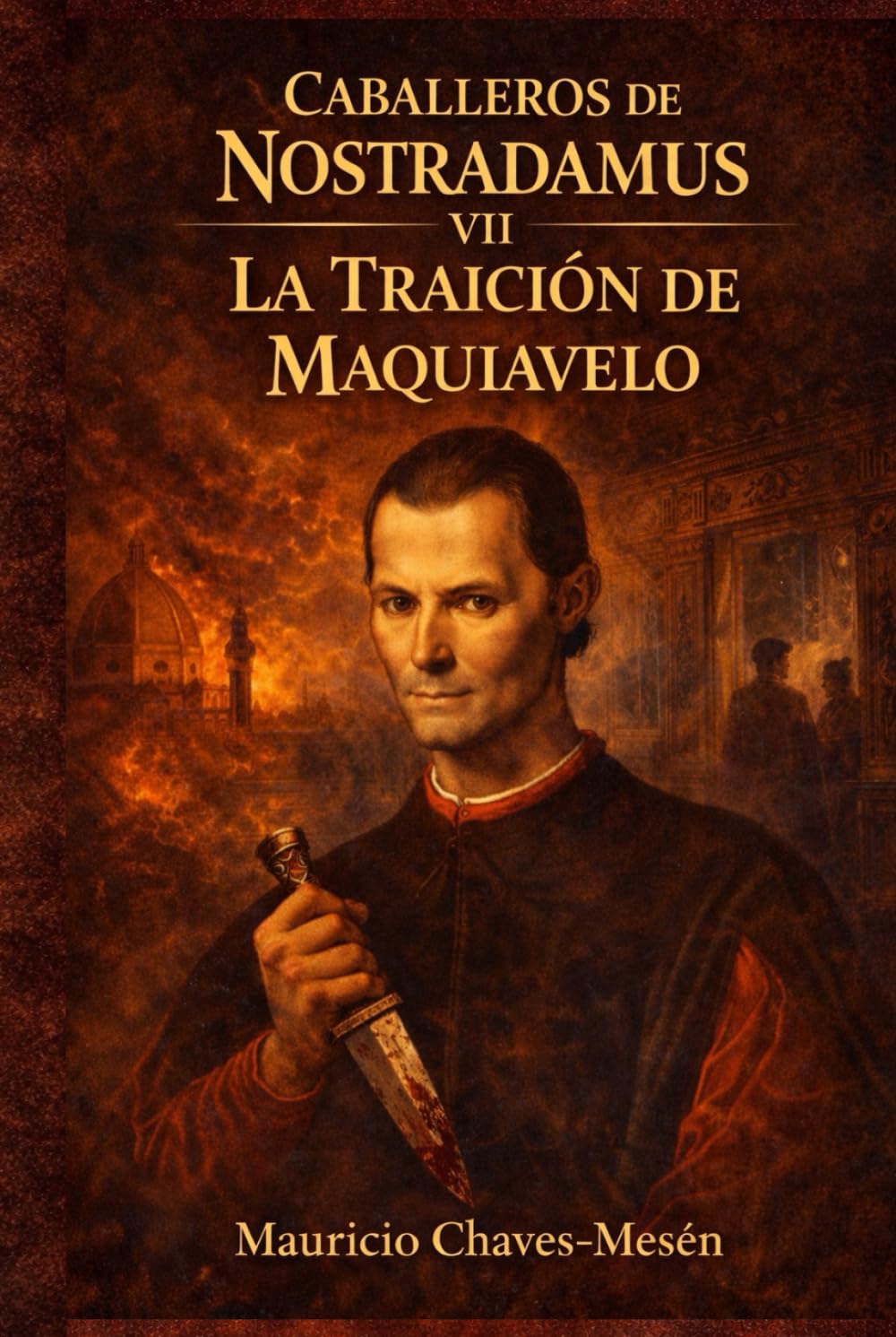 Caballeros de Nostradamus VII: La Traición de Maquiavelo (La Saga del Conocimiento Prohibido)