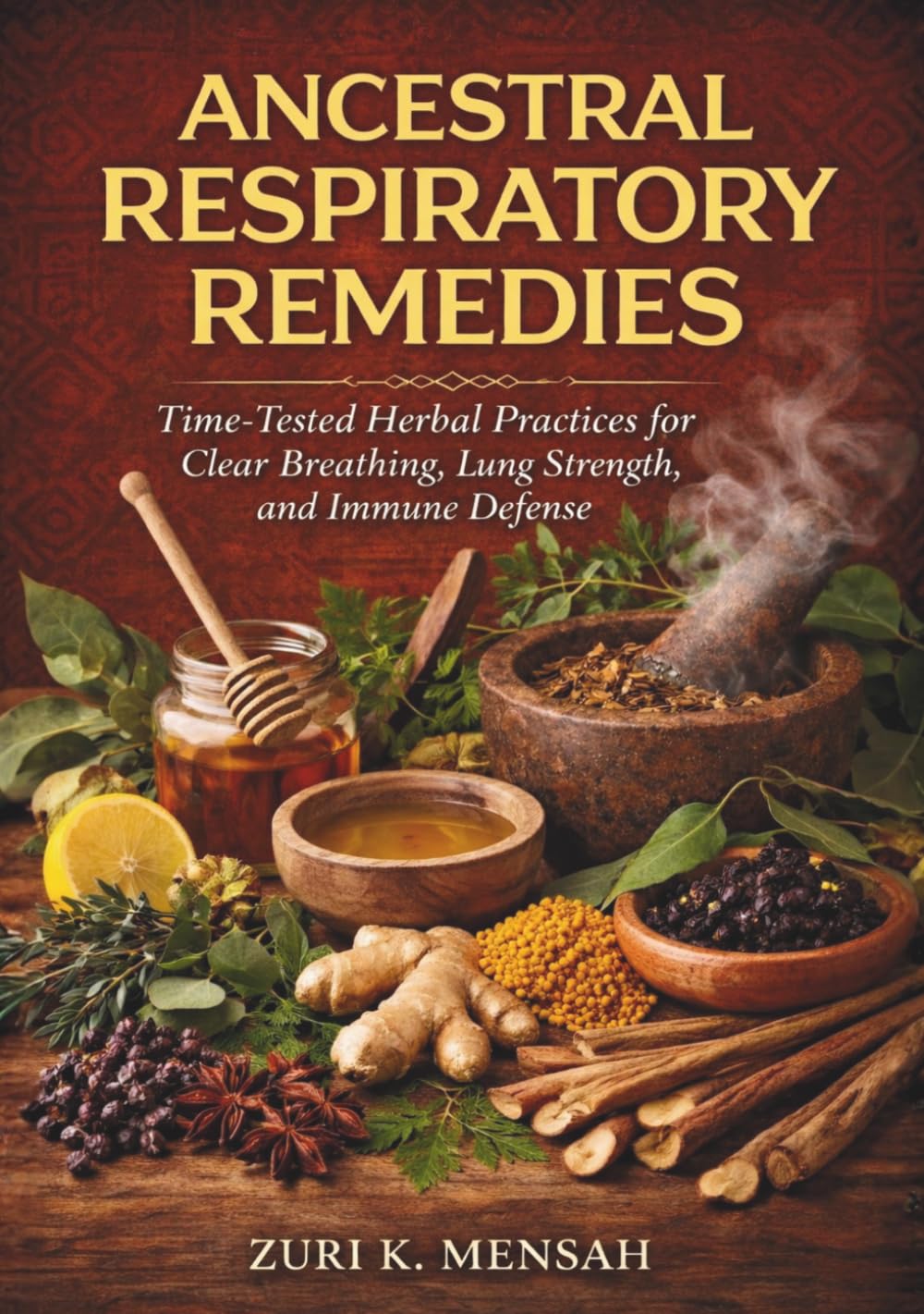 Ancestral Respiratory Remedies: Time-Tested Herbal Practices for Clear Breathing, Lung Strength, and Immune Defense