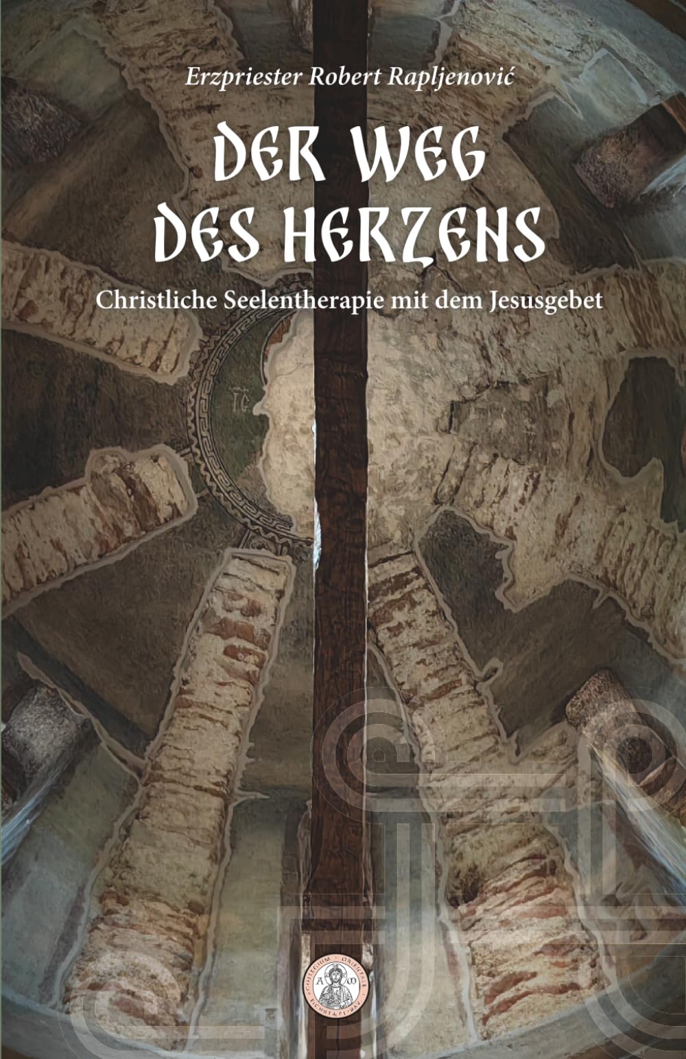 Der Weg des Herzens: Christliche Seelentherapie mit dem Jesusgebet