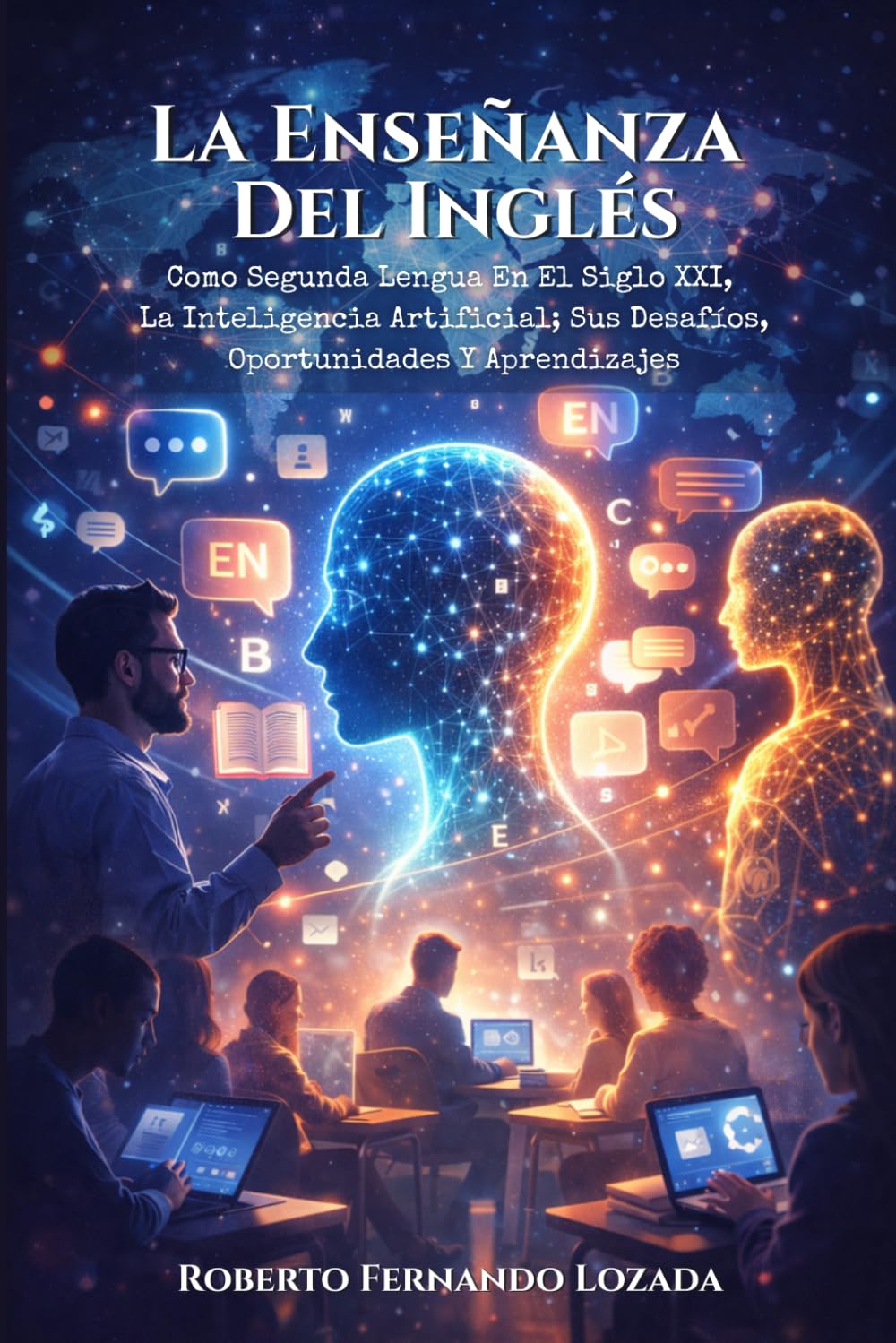 La Enseñanza Del Inglés Como Segunda Lengua En El Siglo XXI: La Inteligencia Artificial; Sus Desafíos, Oportunidades Y Aprendizajes