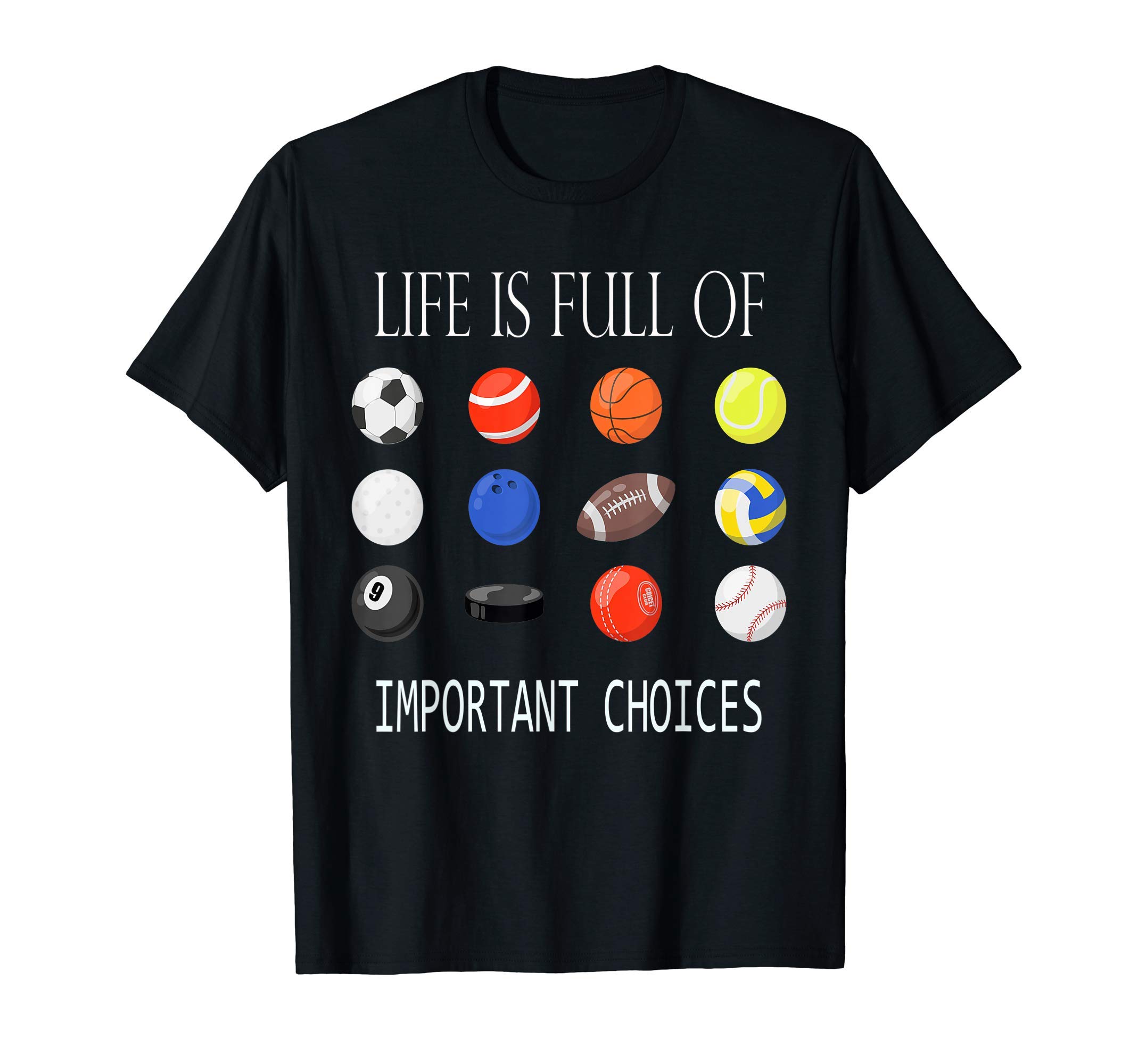 Life Is Full Of Important Choices Clothing GiftsLife Is Full Of Important Choices Funny Sports Lovers Gifts T-Shirt