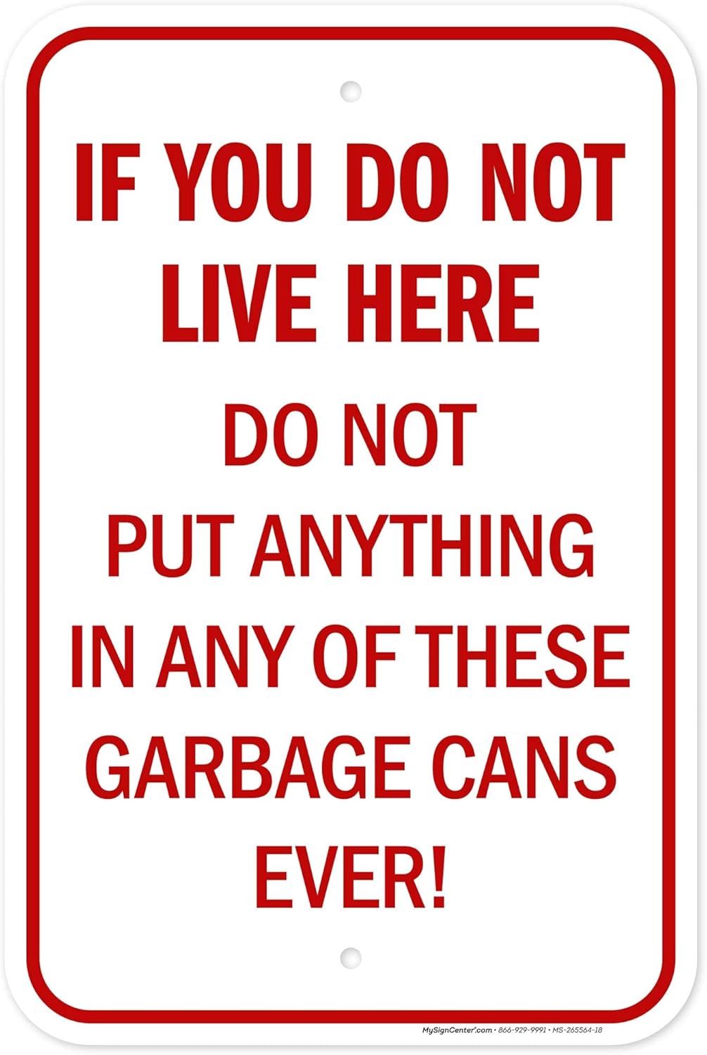 If You Do Not Live Here Do Not Put Anything In Any Of These Garbage Cans Ever Sign, 12x18 Inches, Rust Free .063 Aluminum, Fade Resistant, Made in USA by My Sign Center