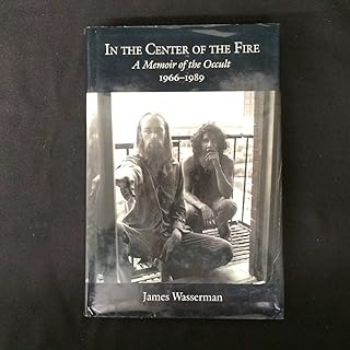 In the Center of the Fire: A Memoir of the Occult 1966-1989