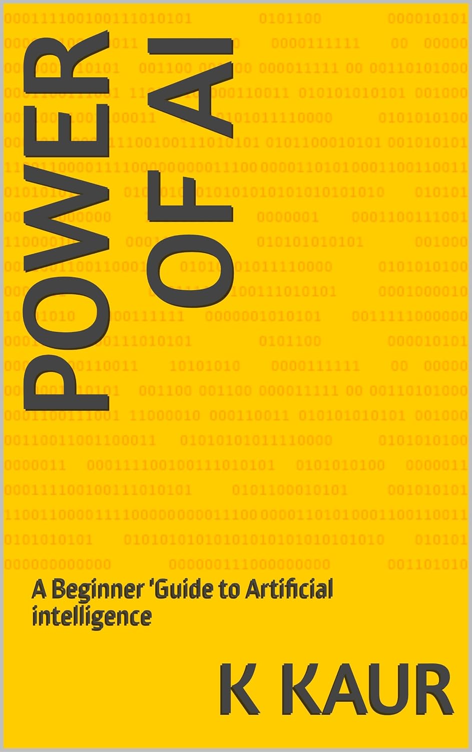 Power of Ai : A Beginner 'Guide to Artificial intelligence eBook : Kaur ...