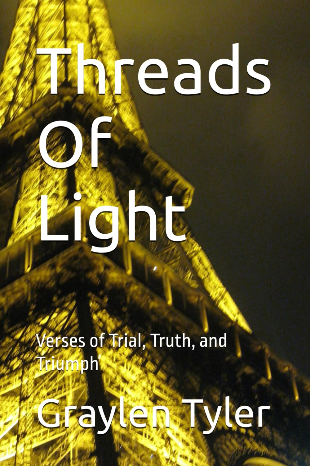 Threads Of Light: Verses of Trial, Truth, and Triumph
