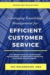 Leveraging Knowledge Management for Efficient Customer Service: The Importance of Knowledge Management in Providing Improved Customer Relationship Management to Ensure Satisfied Customers