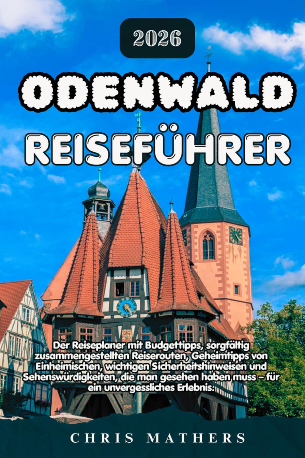 ODENWALD REISEFÜHRER 2026: Der Reiseplaner mit Budgettipps, sorgfältig zusammengestellten Reiserouten, Geheimtipps von Einheimischen, wichtigen ... muss – für ein unvergessliches Erlebnis.