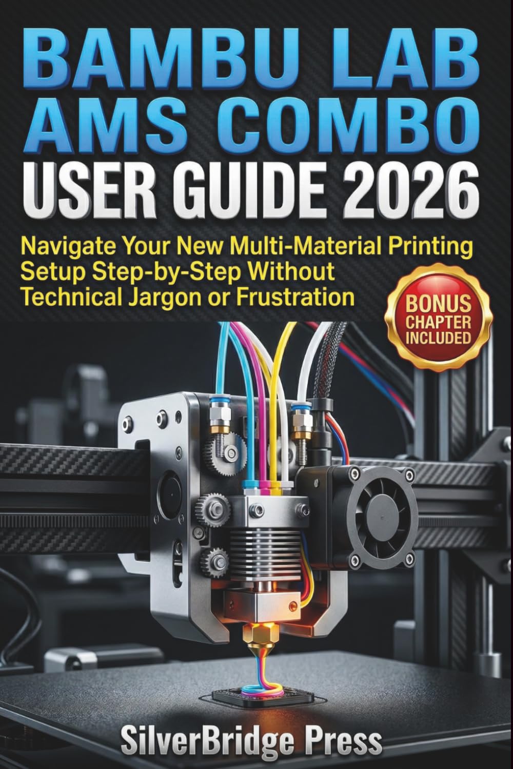 Bambu Lab AMS Combo User Guide 2026: Navigate Your New Multi-Material Printing Setup Step-by-Step Without Technical Jargon or Frustration (Jargon-Free Manuals)