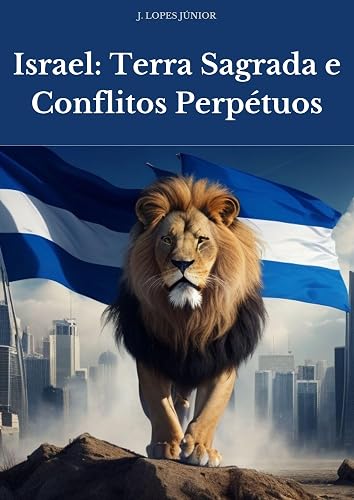 Israel: Terra Sagrada e Conflitos Perpétuos