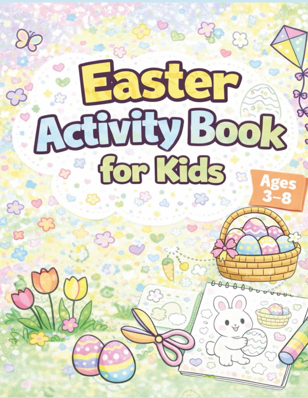 Easter Activity Book for Kids Fun Coloring, Dot Marker, Dot-to-Dot, Scissor Skills, Mazes & Games: A Fun and Educational Easter Activity Book for Kids Ages 3–8