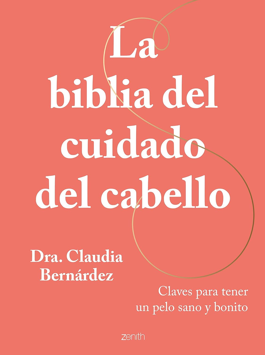 La biblia del cuidado del cabello: Claves para tener un pelo sano y bonito (Zenith Her)