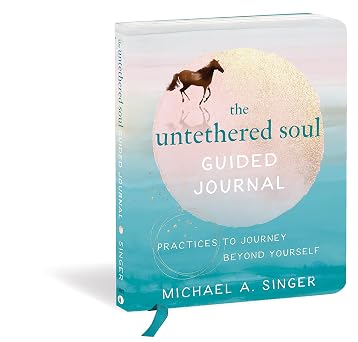 The Untethered Soul Guided Journal Practices to Journey Beyond Yourself