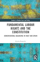 Fundamental Labour Rights and the Constitution (Studies in Modern Law and Policy)