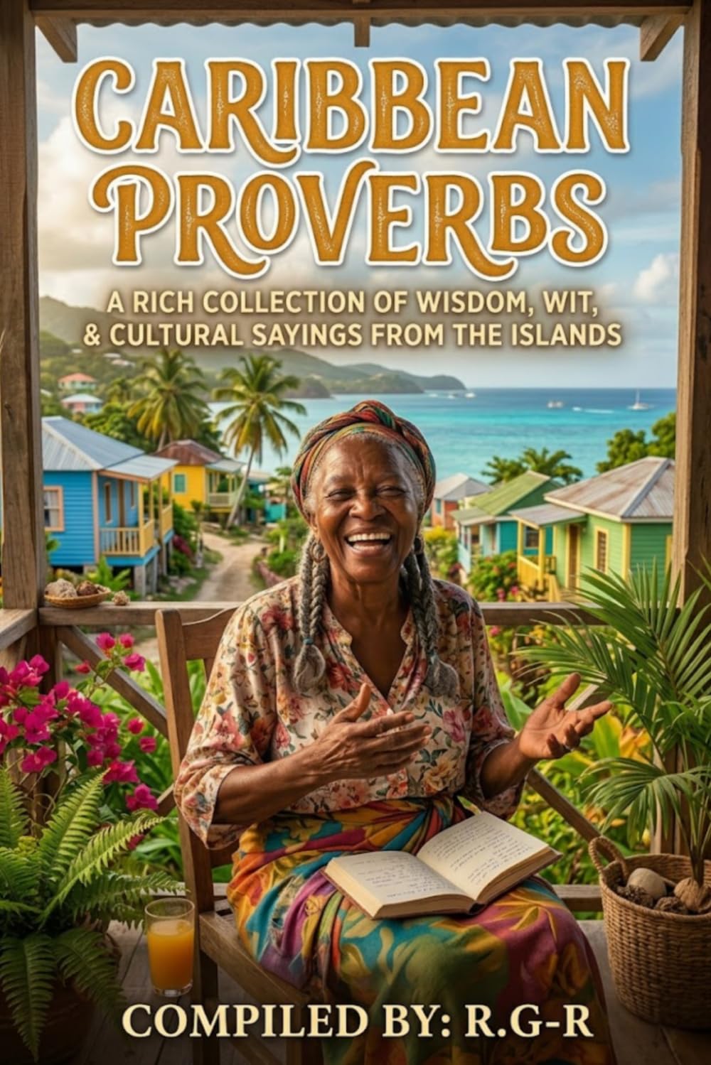 A collection of Caribbean Proverbs: A rich Collection of Wisdom, Wit and Cultural Sayings from the Islands